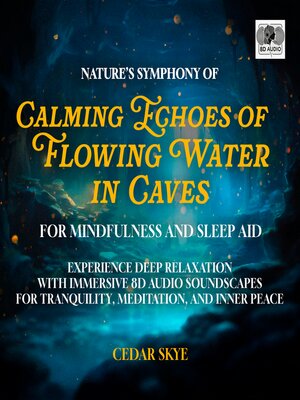 cover image of Nature's Symphony of Calming Echoes of Flowing Water in Caves for Mindfulness and Sleep Aid